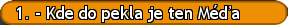 1. - Kde do pekla je ten Méďa